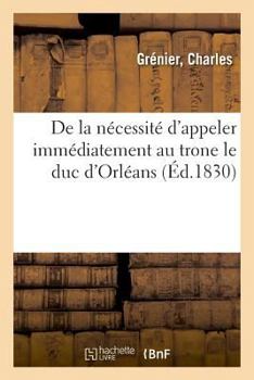 Paperback de la Nécessité d'Appeler Immédiatement Au Trone Le Duc d'Orléans [French] Book