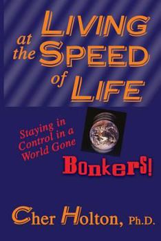 Paperback Living at the Speed of Life: Staying in Control in a World Gone Bonkers! Book