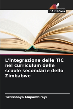 Paperback L'integrazione delle TIC nel curriculum delle scuole secondarie dello Zimbabwe [Italian] Book
