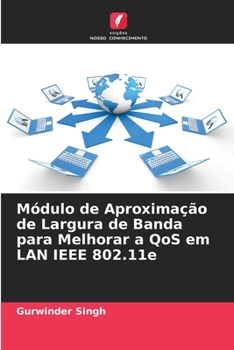 Paperback Módulo de Aproximação de Largura de Banda para Melhorar a QoS em LAN IEEE 802.11e [Portuguese] Book