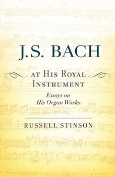 Paperback J. S. Bach at His Royal Instrument: Essays on His Organ Works Book