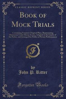 Paperback Book of Mock Trials: Containing Fourteen Original Plays, Representing Humorous Court-Room Scenes, Adapted to the Limits of the Parlor, and Book