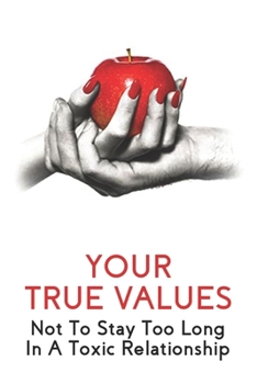 Paperback Your True Values: Not To Stay Too Long In A Toxic Relationship: Self Help Book On Depression Book