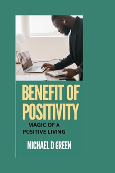 Paperback Benefit of Positivity: Magic of Living a Postive Life Book