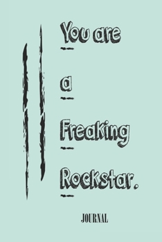 You are a Freaking Rockstar ,;best gift Birthday/Valentine's Day/Anniversary for friendS , FAMILY. Notebook , Journal to Write Funny Ideas for your ... 120 pages, 6x9 , soft Cover , matte finish
