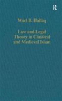 Law and Legal Theory in Classical and Medieval Islam (Collected Studies, Cs474)