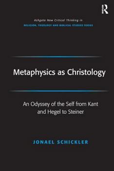 Hardcover Metaphysics as Christology: An Odyssey of the Self from Kant and Hegel to Steiner Book