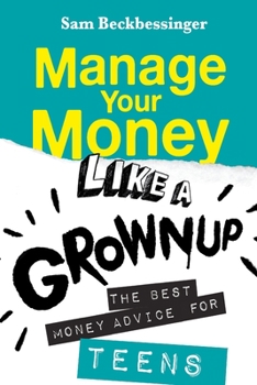 Paperback Manage Your Money Like a Grownup: The best money advice for Teens Book