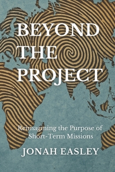 Beyond The Project: Reimagining the Purpose of Short-Term Missions