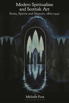 Paperback Modern Spiritualism and Scottish Art: Scots, Spirits and Séances, 1860-1940 Book