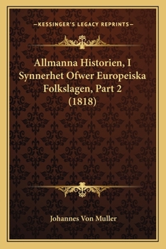 Paperback Allmanna Historien, I Synnerhet Ofwer Europeiska Folkslagen, Part 2 (1818) [Swedish] Book