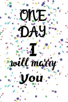 One DAY I will marry you: Notebook and Memory Journal for friends, lovers,Couple