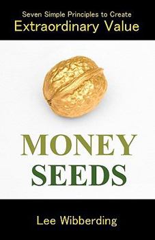 Paperback Money Seeds: Seven Simple Principles to Create Extraordinary Value Book