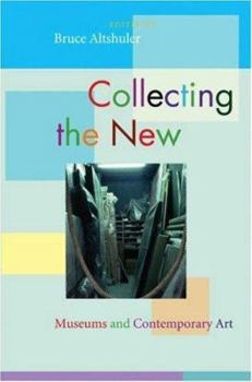 Hardcover Collecting the New: Museums and Contemporary Art Book