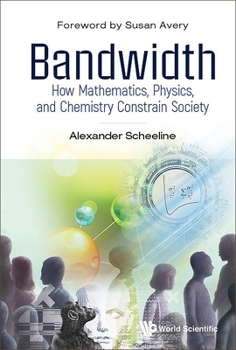 Paperback Bandwidth: How Mathematics, Physics, and Chemistry Constrain Society Book
