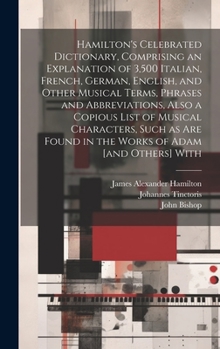 Hardcover Hamilton's Celebrated Dictionary, Comprising an Explanation of 3,500 Italian, French, German, English, and Other Musical Terms, Phrases and Abbreviati Book