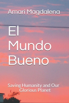 Paperback El Mundo Bueno: Saving Humanity and Our Glorious Planet Book