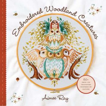 Paperback Embroidered Woodland Creatures: 50+ Iron-On Transfers Inspired by Nature Book