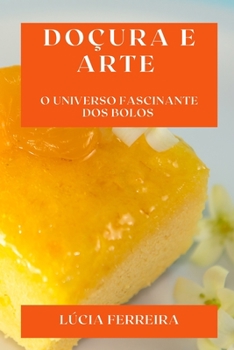 Paperback Doçura e Arte: O Universo Fascinante dos Bolos [Portuguese] Book