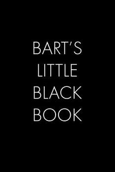 Paperback Bart's Little Black Book: The Perfect Dating Companion for a Handsome Man Named Bart. A secret place for names, phone numbers, and addresses. Book