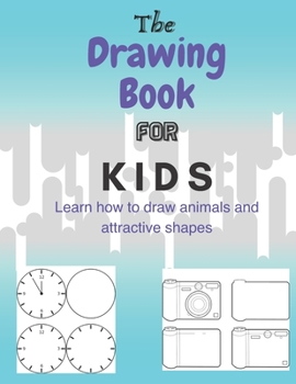 Paperback The Drawing Book for Kids Learn how to draw animals and attractive shapes: Easy Techniques and Step-by-Step Drawings for Kids Book