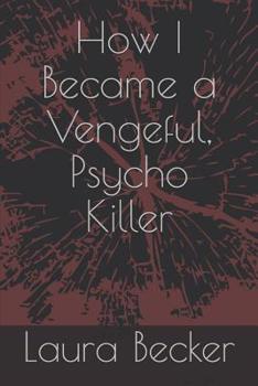 Paperback How I Became a Vengeful, Psycho Killer Book