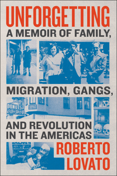 Hardcover Unforgetting: A Memoir of Family, Migration, Gangs, and Revolution in the Americas Book