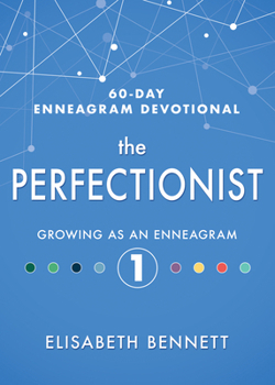 The Perfectionist: Growing as an Enneagram 1 - Book #1 of the 60-Day Enneagram Devotional