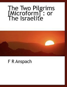 The Two Pilgrims [Microform] : Or the Israelite