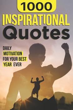 Paperback 1000 Inspirational Quotes: Daily Motivation For Your Best Year Ever Book