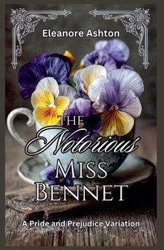 The Notorious Miss Bennet: A Pride and Prejudice Variation
