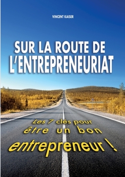 Paperback Sur la route de l'entrepreneuriat: Les 7 clés pour être un bon entrepreneur ! [French] Book
