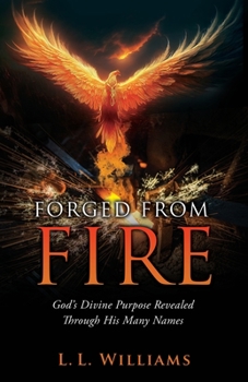 Paperback Forged from Fire: God's Divine Purpose Revealed Through His Many Names Book