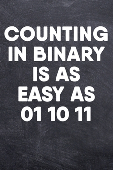 Paperback Counting In Binary Is As Easy As 01 10 11: Binary System Programmer College Ruled Notebook (6x9 inches) with 120 Pages Book