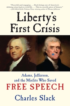 Hardcover Liberty's First Crisis: Adams, Jefferson, and the Misfits Who Saved Free Speech Book