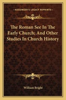 Paperback The Roman See In The Early Church; And Other Studies In Church History Book