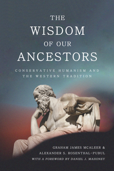 Hardcover The Wisdom of Our Ancestors: Conservative Humanism and the Western Tradition Book