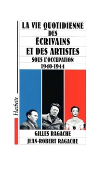 Paperback La vie quotidienne des écrivains et des artistes sous l'occupation 1940-1944 [French] Book