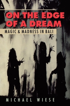 Paperback On the Edge of a Dream: Magic and Madness in Bali Book