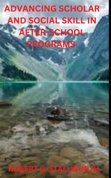 Paperback Advancing Scholar and Social Skill in After-School Programs Book