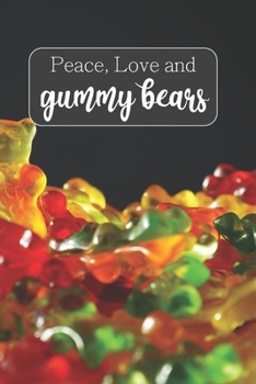 Peace, Love, and Gummy Bears: 100-page blank lined journal featuring gummy bears quote