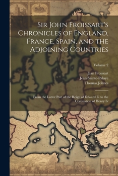 Paperback Sir John Froissart's Chronicles of England, France, Spain, and the Adjoining Countries: From the Latter Part of the Reign of Edward Ii. to the Coronat Book