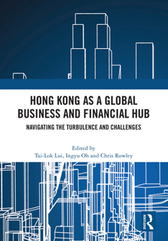 Hardcover Hong Kong as a Global Business and Financial Hub: Navigating the Turbulence and Challenges Book