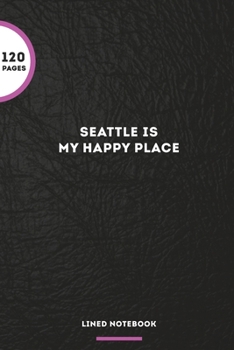 Seattle Is My Happy Place: Blank Lined Journal Notebook, 120 Pages, Matte, Softcover, 6x9 Diary
