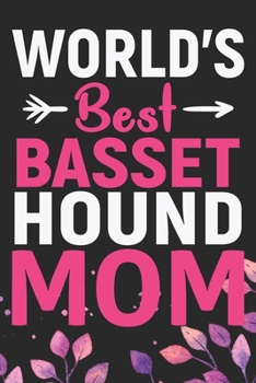World's Best Basset Hound Mom: Cool Basset Hound Dog Journal Notebook - Basset Hound Puppy Lover Gifts – Funny Basset Hound Dog Notebook - Basset Hound Owner Gifts. 6 x 9 in 120 pages
