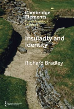 Insularity and Identity: Prehistoric Britain and the Archaeology of Europe (Elements in the Archaeology of Europe)