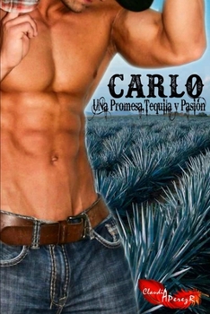 Carlo Una Promesa, Tequila y Pasion (Serie Paraíso) (Volume 5) - Book #5 of the Paraíso