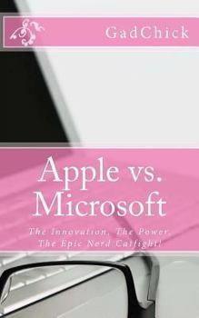 Paperback Apple vs. Microsoft: The Innovation, The Power, The Epic Nerd Catfight! Book