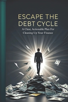 Paperback Escape The Debt Cycle: A Clear, Actionable Plan For Cleaning Up Your Finances Book