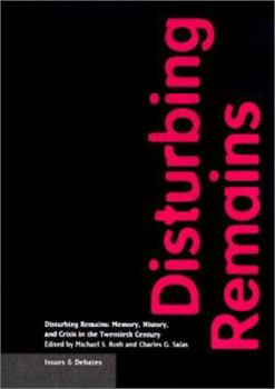 Paperback Disturbing Remains: Memory, History, and Crisis in the Twentieth Century (Issues & Debates) Book